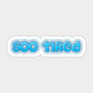 Soo Tired Sticker